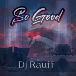 So Good - Single by Dj Rauff album reviews, ratings, credits