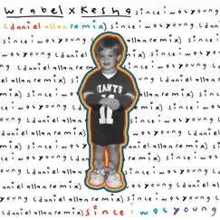Since i was young (with kesha) [daniel allan remix] - Single by Wrabel album reviews, ratings, credits