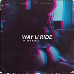 Way U Ride - Single by Kaleem Beats album reviews, ratings, credits
