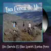 Tan Cerca de Mí (feat. Elias Ayaviri & Karina Perez) - Single album lyrics, reviews, download