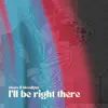 I'll Be Right There - Single album lyrics, reviews, download