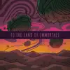 To the Land of Immortals - Single album lyrics, reviews, download