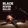 Black River Killer - Single album lyrics, reviews, download