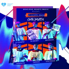 Afro Gospel Mashup - Single (feat. Prinx Emmanuel, Barry Neequaye, Kirk Franklin, Gratitude, Mide & Kaydee Numbere) - Single by Chromatix album reviews, ratings, credits
