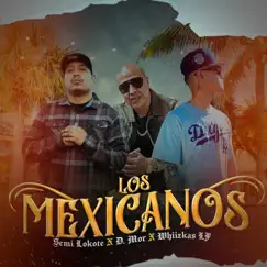 Los Mexicanos (feat. D.Mor & whiizkas LF) - Single by Semi Lokote album reviews, ratings, credits