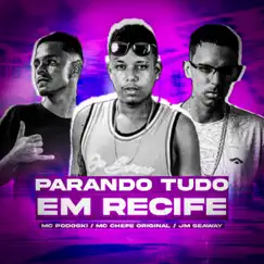 Parando Tudo em Recife - Single by Mc Podoski, MC Chefe Original & JM Seaway album reviews, ratings, credits