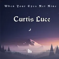 When your eyes met mine (Demo) - EP by Curtis Luce album reviews, ratings, credits