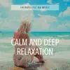 Calm and Deep Relaxation Music Therapy album lyrics, reviews, download