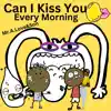Can I Kiss You Every Morning (feat. Wes Yee) - Single album lyrics, reviews, download
