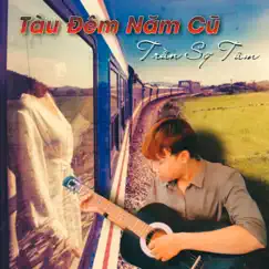 Tàu Đêm Năm Cũ - Single by Tran Sy Tam album reviews, ratings, credits