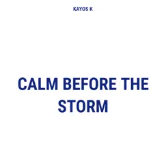 CALM BEFORE the STORM - Single by Kayos K album reviews, ratings, credits