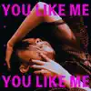 You Like Me - Single album lyrics, reviews, download