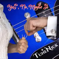 Yes, No, Maybe So - Single by TuneNick album reviews, ratings, credits