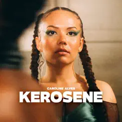 Kerosene - Single by Caroline Alves album reviews, ratings, credits