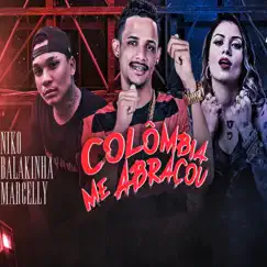 Colômbia Me Abraçou (feat. MC Marcelly) - Single by Mc Balakinha & Niko na Voz album reviews, ratings, credits