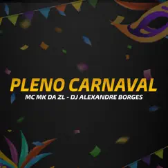 Pleno Carnaval - Single by DJ ALEXANDRE BORGES & Mc Mk Da Zl album reviews, ratings, credits