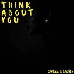 Think About You (feat. Barnes) - Single by Jayezz album reviews, ratings, credits