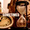 Sometimes - Single album lyrics, reviews, download