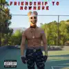 Friendship to Nowhere - Single album lyrics, reviews, download