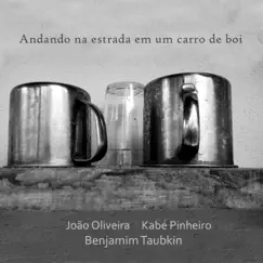Andando Na Estrada Em um Carro de Boi - Single by João Oliveira, Kabé Pinheiro & Benjamim Taubkin album reviews, ratings, credits