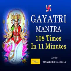 Gayatri Mantra (108 Times in 11 Minutes) - EP by Manjeera Ganguly, Everybody Productions & Ravi Khanna album reviews, ratings, credits