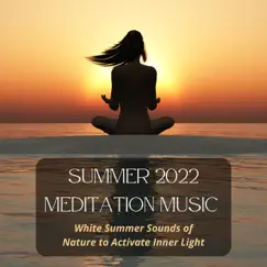 Summer 2022 Meditation Music - White Summer Sounds of Nature to Activate Inner Light by Inside Your Soul album reviews, ratings, credits