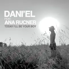 Today I'll Be Your Boy (feat. Ana Rucner) - Single by Dani'el album reviews, ratings, credits