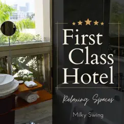 First Class Hotel - Relaxing Spaces by Milky Swing album reviews, ratings, credits