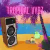 Tropical Vybz - Single album lyrics, reviews, download