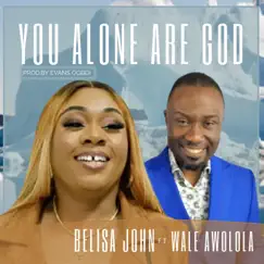 You Alone Are God (feat. Wale Awolola) - Single by Belisa John album reviews, ratings, credits