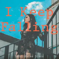 I Keep Falling - Single by Dahl Hates Disco album reviews, ratings, credits