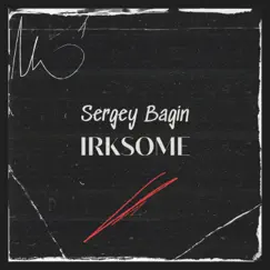 Irksome (feat. Mr. B Music Studio) - Single by Sergey Bagin album reviews, ratings, credits