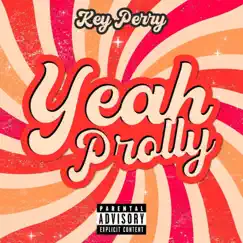 Yeah Prolly - Single by Key Perry album reviews, ratings, credits