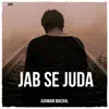 Jab Se Juda - Single album lyrics, reviews, download