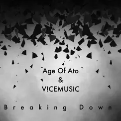 Breaking Down - Single by Age Of Ato & V!CEMUSIC album reviews, ratings, credits