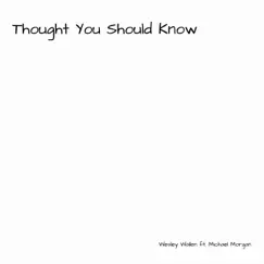 Thought You Should Know (feat. Michael Morgan) - Single by Wesley Wallen album reviews, ratings, credits