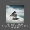 Dreamy Piano Relaxation with Sea Sounds album lyrics, reviews, download