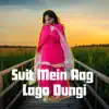 Suit Mein Aag Laga Dungi - Single album lyrics, reviews, download
