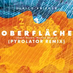 Oberfläche (Open Ocean, Marine Desert) [Pyrolator Remix] - Single by Ulrich Krieger album reviews, ratings, credits