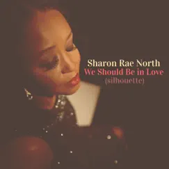 We Should Be in Love - Single by Sharon Rae North album reviews, ratings, credits