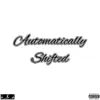 Automatically Shifted - Single album lyrics, reviews, download