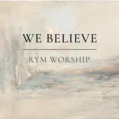 We Believe - Single by RYM Worship album reviews, ratings, credits