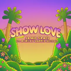Show Love (feat. Morgan Harper Nichols) - Single by Jamie Grace album reviews, ratings, credits