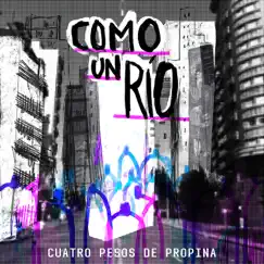 Como Un Río - Single by Cuatro Pesos de Propina album reviews, ratings, credits
