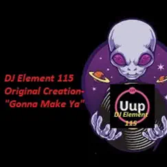 Gonna Make Ya - Single by DJ Element 115 album reviews, ratings, credits
