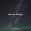 How Dark the Night - Single album lyrics, reviews, download