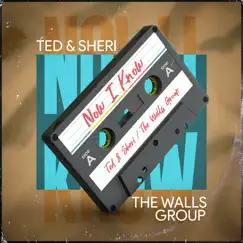 Now I Know - Single by Ted & Sheri & The Walls Group album reviews, ratings, credits