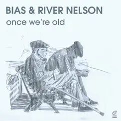 Once We're Old - EP by Bias & River Nelson album reviews, ratings, credits