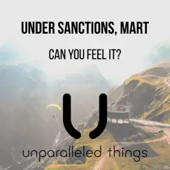 Can You Feel It? - Single by Under Sanctions & Mart album reviews, ratings, credits