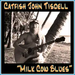 Milk Cow Blues (feat. Chip Jasmin) - Single by Catfish John Tisdell album reviews, ratings, credits